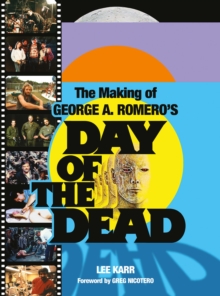 The Making of George A. Romero's Day of the Dead