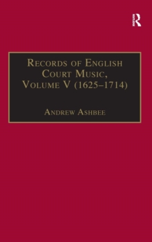 Records of English Court Music : Volume V: 1625-1714, Hardback Book Records of English Court Music : Volume V: 1625-1714, Hardback Book