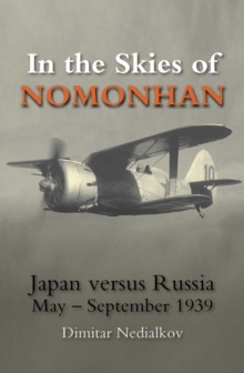 In the Skies of Nomonhan : Japan Versus Russia - September 1939, Paperback Book In the Skies of Nomonhan : Japan Versus Russia - September 1939, Paperback Book