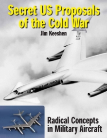 Secret U.S. Proposals of the Cold War : Radical Concepts in Factory Models and Engineering Drawings, Hardback Book Secret U.S. Proposals of the Cold War : Radical Concepts in Factory Models and Engineering Drawings, Hardback Book