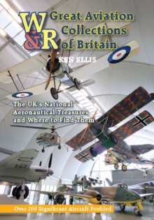 Great Aviation Collections of Britain : The UK's National Treasures and Where to Find Them, Hardback Book Great Aviation Collections of Britain : The UK's National Treasures and Where to Find Them, Hardback Book