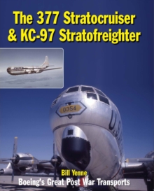 The 377 Stratocruiser & KC-97 Stratofreighter : Boeing's Great Post War Transports, Hardback Book The 377 Stratocruiser & KC-97 Stratofreighter : Boeing's Great Post War Transports, Hardback Book