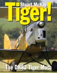 Tiger! : The De Havilland DH.82 Tiger Moth