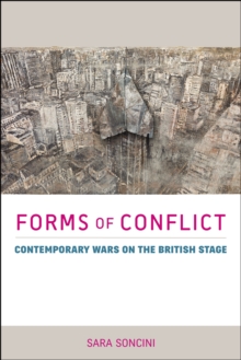 Forms of Conflict : Contemporary Wars on the British Stage