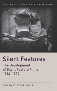 Silent Features : The Development of Silent Feature Films 1914 - 1934, Hardback Book Silent Features : The Development of Silent Feature Films 1914 - 1934, Hardback Book