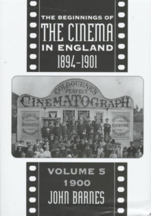 The Beginnings Of The Cinema In England,1894-1901: Volume 5 : 1900