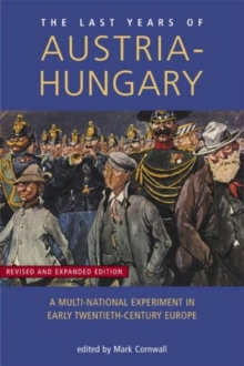 Last Years of Austria-Hungary : A Multi-National Experiment in Early Twentieth-Century Europe, Paperback / softback Book Last Years of Austria-Hungary : A Multi-National Experiment in Early Twentieth-Century Europe, Paperback / softback Book