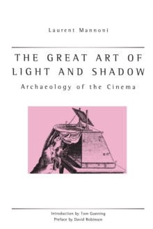 The Great Art Of Light And Shadow : Archaeology of the Cinema, Paperback / softback Book The Great Art Of Light And Shadow : Archaeology of the Cinema, Paperback / softback Book