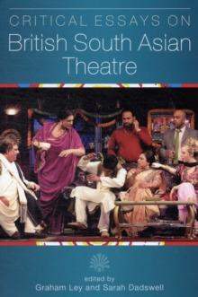 Critical Essays on British South Asian Theatre, Paperback / softback Book Critical Essays on British South Asian Theatre, Paperback / softback Book