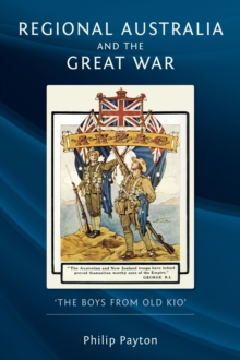 Regional Australia and the Great War : 'The Boys from Old Kio', Paperback / softback Book Regional Australia and the Great War : 'The Boys from Old Kio', Paperback / softback Book