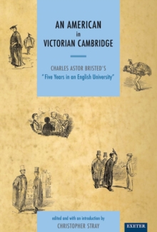 An American in Victorian Cambridge : Charles Astor Bristed's 'Five Years in an English University'