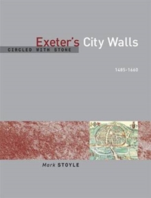 Circled With Stone : Exeter's City Walls, 1485-1660