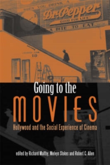 Going to the Movies : Hollywood and the Social Experience of Cinema