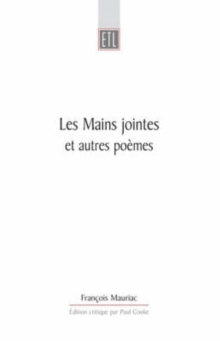 Les Mains Jointes Et Autres Poemes (1905-1923) : A Critical Edition