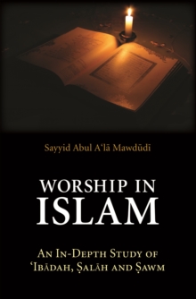 Worship in Islam : An In-Depth Study of 'Ibadah, Salah and Sawm, Paperback / softback Book Worship in Islam : An In-Depth Study of 'Ibadah, Salah and Sawm, Paperback / softback Book