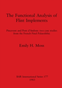 The Functional Analysis of Flint Implements : Pincevent and Pont d'Ambon : two case studies from the French Final Palaeolithic