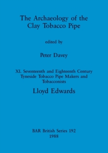 The Archaeology of the Clay Tobacco Pipe XI : Seventeenth and Eighteenth Century Tyneside Tobacco Pipe Makers and Tobacconists