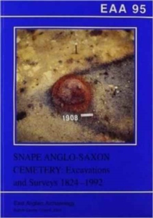 EAA 95: Snape Anglo-Saxon Cemetery : Excavations and Surveys 1824-1992, Paperback / softback Book EAA 95: Snape Anglo-Saxon Cemetery : Excavations and Surveys 1824-1992, Paperback / softback Book