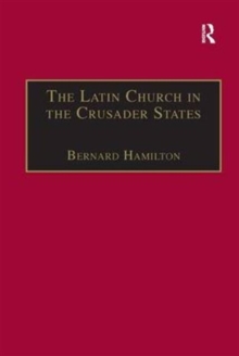 The Latin Church in the Crusader States : The Secular Church, Hardback Book The Latin Church in the Crusader States : The Secular Church, Hardback Book