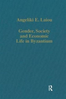 Gender, Society and Economic Life in Byzantium, Hardback Book Gender, Society and Economic Life in Byzantium, Hardback Book