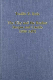 The City and the Realm: Burgos and Castile, 1080-1492, Hardback Book The City and the Realm: Burgos and Castile, 1080-1492, Hardback Book