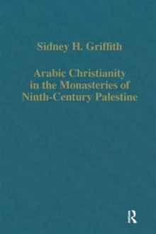 Arabic Christianity in the Monasteries of Ninth-Century Palestine, Hardback Book Arabic Christianity in the Monasteries of Ninth-Century Palestine, Hardback Book