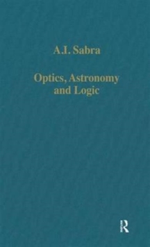 Optics, Astronomy and Logic : Studies in Arabic Science and Philosophy, Hardback Book Optics, Astronomy and Logic : Studies in Arabic Science and Philosophy, Hardback Book