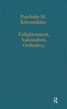 Enlightenment, Nationalism, Orthodoxy : Studies in the Culture and Political Thought of South-Eastern Europe, Hardback Book Enlightenment, Nationalism, Orthodoxy : Studies in the Culture and Political Thought of South-Eastern Europe, Hardback Book