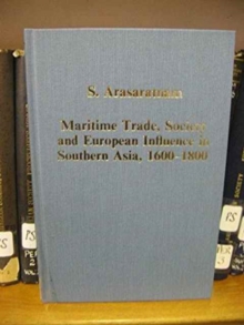 Maritime Trade, Society and European Influence in Southern Asia, 1600-1800, Hardback Book Maritime Trade, Society and European Influence in Southern Asia, 1600-1800, Hardback Book