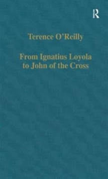 From Ignatius Loyola to John of the Cross : Spirituality and Literature in Sixteenth-Century Spain, Hardback Book From Ignatius Loyola to John of the Cross : Spirituality and Literature in Sixteenth-Century Spain, Hardback Book
