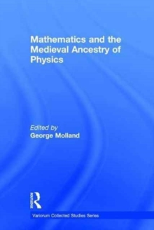 Mathematics and the Medieval Ancestry of Physics, Hardback Book Mathematics and the Medieval Ancestry of Physics, Hardback Book