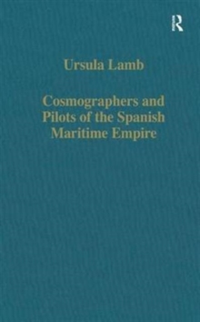 Cosmographers and Pilots of the Spanish Maritime Empire, Hardback Book Cosmographers and Pilots of the Spanish Maritime Empire, Hardback Book
