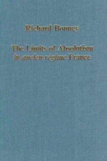 The Limits of Absolutism in ancien regime France, Hardback Book The Limits of Absolutism in ancien regime France, Hardback Book