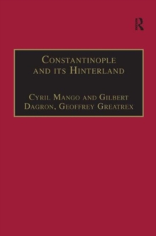 Constantinople and its Hinterland : Papers from the Twenty-Seventh Spring Symposium of Byzantine Studies, Oxford, April 1993, Hardback Book Constantinople and its Hinterland : Papers from the Twenty-Seventh Spring Symposium of Byzantine Studies, Oxford, April 1993, Hardback Book