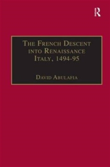 The French Descent into Renaissance Italy, 1494-95 : Antecedents and Effects, Hardback Book The French Descent into Renaissance Italy, 1494-95 : Antecedents and Effects, Hardback Book