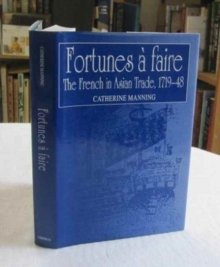 Fortunes a Faire : The French in Asian Trade, 1719-48, Hardback Book Fortunes a Faire : The French in Asian Trade, 1719-48, Hardback Book