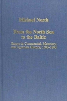 From the North Sea to the Baltic : Essays in Commercial, Monetary and Agrarian History, 1500-1800, Hardback Book From the North Sea to the Baltic : Essays in Commercial, Monetary and Agrarian History, 1500-1800, Hardback Book