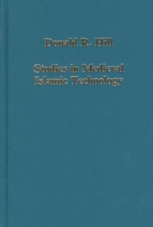Studies in Medieval Islamic Technology : From Philo to al-Jazari - from Alexandria to Diyar Bakr, Hardback Book Studies in Medieval Islamic Technology : From Philo to al-Jazari - from Alexandria to Diyar Bakr, Hardback Book