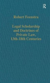 Legal Scholarship and Doctrines of Private Law, 13th-18th Centuries, Hardback Book Legal Scholarship and Doctrines of Private Law, 13th-18th Centuries, Hardback Book