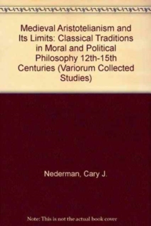Medieval Aristotelianism and its Limits : Classical Traditions in Moral and Political Philosophy, 12th-15th Centuries, Hardback Book Medieval Aristotelianism and its Limits : Classical Traditions in Moral and Political Philosophy, 12th-15th Centuries, Hardback Book