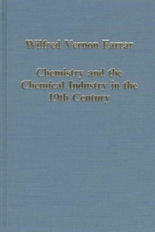 Chemistry and the Chemical Industry in the 19th Century : The Henrys of Manchester and Other Studies, Hardback Book Chemistry and the Chemical Industry in the 19th Century : The Henrys of Manchester and Other Studies, Hardback Book
