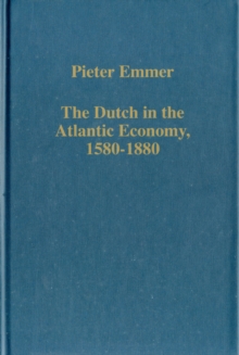 The Dutch in the Atlantic Economy, 1580-1880 : Trade, Slavery, and Emancipation, Hardback Book The Dutch in the Atlantic Economy, 1580-1880 : Trade, Slavery, and Emancipation, Hardback Book