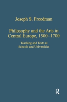 Philosophy and the Arts in Central Europe, 1500-1700 : Teaching and Texts at Schools and Universities, Hardback Book Philosophy and the Arts in Central Europe, 1500-1700 : Teaching and Texts at Schools and Universities, Hardback Book