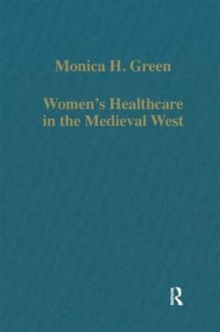 Women's Healthcare in the Medieval West : Texts and Contexts, Hardback Book Women's Healthcare in the Medieval West : Texts and Contexts, Hardback Book
