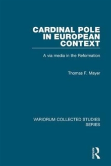 Cardinal Pole in European Context : A via media in the Reformation, Hardback Book Cardinal Pole in European Context : A via media in the Reformation, Hardback Book