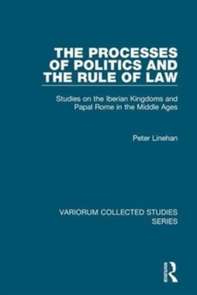The Processes of Politics and the Rule of Law : Studies on the Iberian Kingdoms and Papal Rome in the Middle Ages, Hardback Book The Processes of Politics and the Rule of Law : Studies on the Iberian Kingdoms and Papal Rome in the Middle Ages, Hardback Book