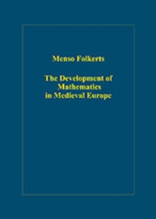 The Development of Mathematics in Medieval Europe : The Arabs, Euclid, Regiomontanus, Hardback Book The Development of Mathematics in Medieval Europe : The Arabs, Euclid, Regiomontanus, Hardback Book