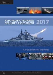 Asia-Pacific Regional Security Assessment 2017, Paperback / softback Book Asia-Pacific Regional Security Assessment 2017, Paperback / softback Book