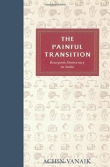Painful Transition : Bourgeois Democracy in India, Paperback Book Painful Transition : Bourgeois Democracy in India, Paperback Book