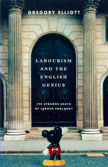 Labourism and the English Genius : The Strange Death of Labour England?, Paperback / softback Book Labourism and the English Genius : The Strange Death of Labour England?, Paperback / softback Book
